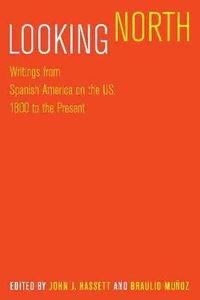 Cover image for Looking North: Writings from Spanish America on the US, 1800 to the Present