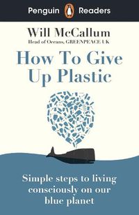 Cover image for Penguin Readers Level 5: How to Give Up Plastic (ELT Graded Reader)