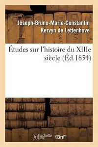 Cover image for Etudes Sur l'Histoire Du Xiiie Siecle