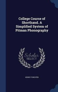 Cover image for College Course of Shorthand. a Simplified System of Pitman Phonography