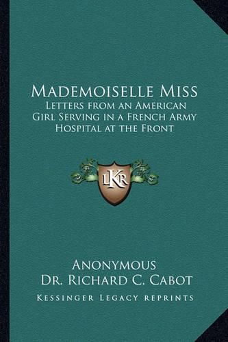 Cover image for Mademoiselle Miss: Letters from an American Girl Serving in a French Army Hospital at the Front