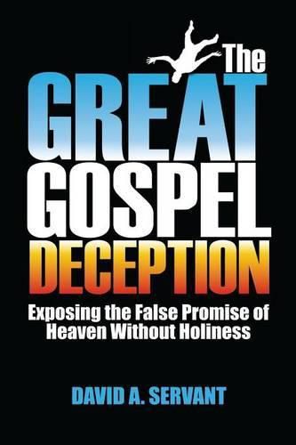Cover image for The Great Gospel Deception: Exposing the False Promise of Heaven Without Holiness