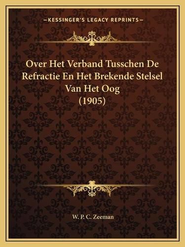 Over Het Verband Tusschen de Refractie En Het Brekende Stelsel Van Het Oog (1905)