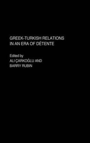 Cover image for Greek-Turkish Relations in an Era of Detente