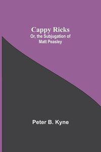 Cover image for Cappy Ricks; Or, the Subjugation of Matt Peasley