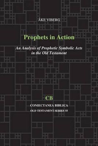 Prophets in Action: An Analysis of Prophetic Symbolic Acts in the Old Testament