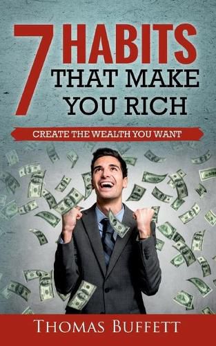 Cover image for 7 Habits That Make You Rich: Create the Wealth You Want