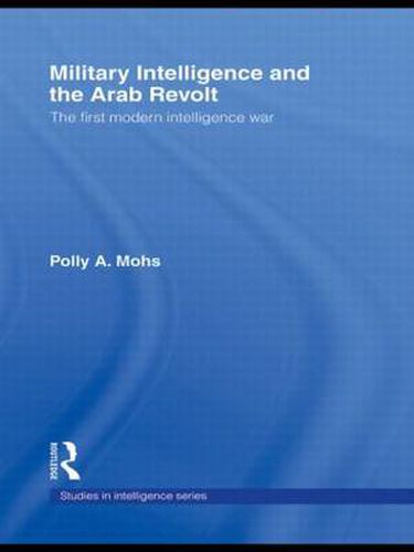 Cover image for Military Intelligence and the Arab Revolt: The First Modern Intelligence War