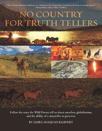 Cover image for No Country For Truth Tellers: Follow the story the Wild Horses tell us about ourselves, globalization, and the ability of a storyteller to persevere