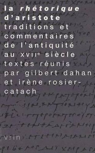 Cover image for La Rhetorique d'Aristote: Traditions Et Commentaires de l'Antiquite Au Xviie Siecle