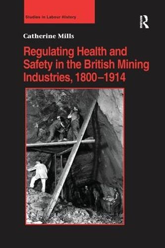 Cover image for Regulating Health and Safety in the British Mining Industries, 1800-1914