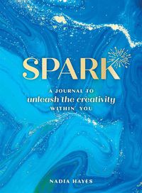 Cover image for Spark: A Journal to Unleash the Creativity Within You