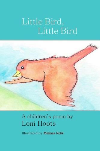 Cover image for Little Bird, Little Bird: A Children's Poem