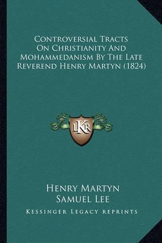 Controversial Tracts on Christianity and Mohammedanism by the Late Reverend Henry Martyn (1824)