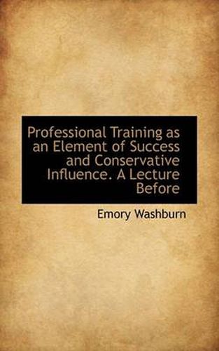 Cover image for Professional Training as an Element of Success and Conservative Influence. a Lecture Before