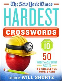 Cover image for The New York Times Hardest Crosswords Volume 10: 50 Friday and Saturday Puzzles to Challenge Your Brain