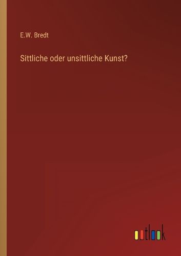 Cover image for Sittliche oder unsittliche Kunst?