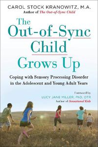 Cover image for The Out-of-Sync Child Grows Up: Coping with Sensory Processing Disorder in the Adolescent and Young Adult Years