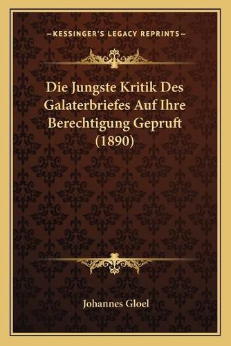 Die Jungste Kritik Des Galaterbriefes Auf Ihre Berechtigung Gepruft (1890)