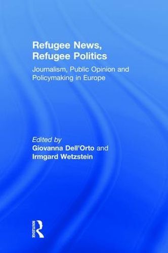 Cover image for Refugee News, Refugee Politics: Journalism, Public Opinion and Policymaking in Europe
