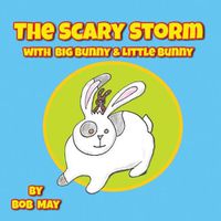 Cover image for The Scary Storm with Big Bunny & Little Bunny