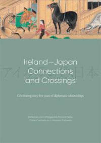 Cover image for Ireland-Japan Connections and Crossings: Celebrating sixty-five Years of diplomatic relationships