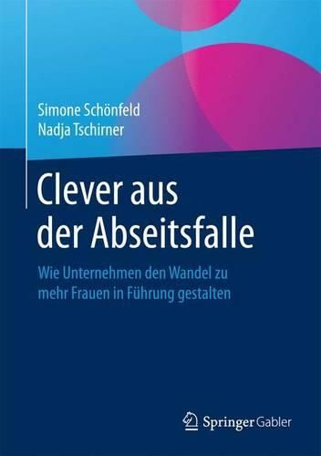 Cover image for Clever aus der Abseitsfalle: Wie Unternehmen den Wandel zu mehr Frauen in Fuhrung gestalten