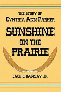 Cover image for Sunshine on the Prairie: The Story of Cynthia Ann Parker