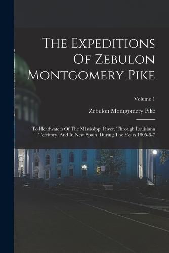 The Expeditions Of Zebulon Montgomery Pike