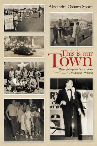 Cover image for This Is Our Town: Those Yesteryears in War Born Henderson, Nevada