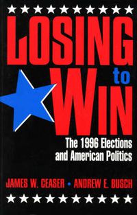 Cover image for Losing to Win: The 1996 Elections and American Politics