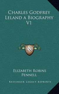 Cover image for Charles Godfrey Leland a Biography V1