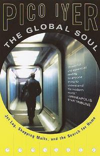 Cover image for The Global Soul: Jet Lag, Shopping Malls, and the Search for Home