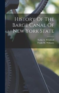Cover image for History Of The Barge Canal Of New York State