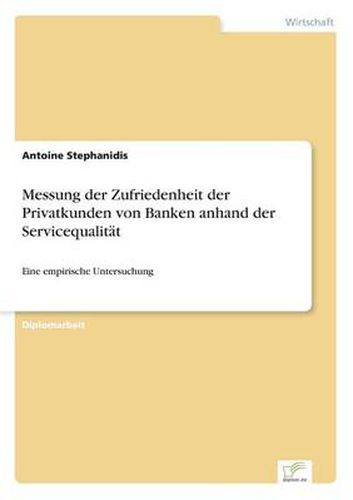 Cover image for Messung der Zufriedenheit der Privatkunden von Banken anhand der Servicequalitat: Eine empirische Untersuchung