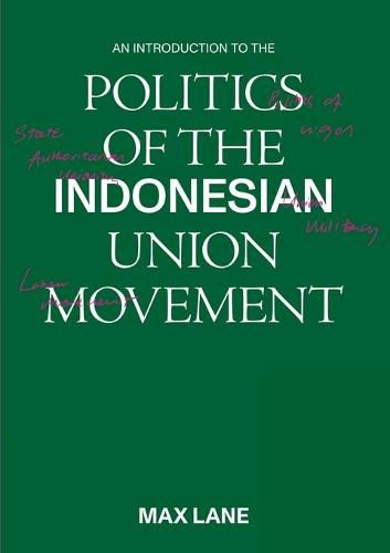 An Introduction to the Politics of the Indonesian Union Movement