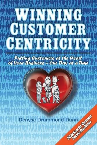 Cover image for Winning Customer Centricity: Putting Customers at the Heart of Your Business-One Day at a Time