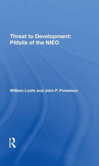 Cover image for Threat to Development: Pitfalls of the NIEO