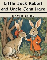 Cover image for Little Jack Rabbit and Uncle John Hare