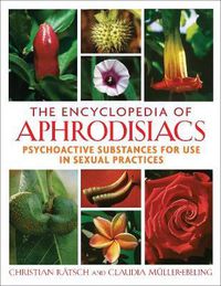 Cover image for The Encyclopedia of Aphrodisiacs: Psychoactive Substances for Use in Sexual Practices