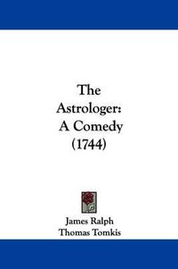 Cover image for The Astrologer: A Comedy (1744)