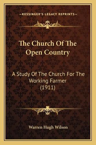 The Church of the Open Country: A Study of the Church for the Working Farmer (1911)