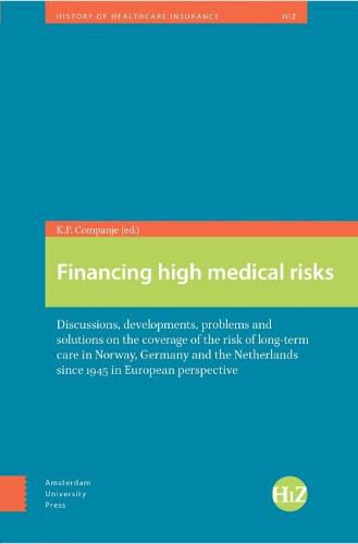 Cover image for Financing High Medical Risks: Discussions, Developments, Problems and Solutions on the Coverage of the Risk of Long-term Care in Norway, Germany and the Netherlands since 1945 in European Perspective