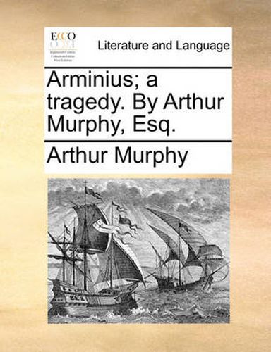 Cover image for Arminius; A Tragedy. by Arthur Murphy, Esq.