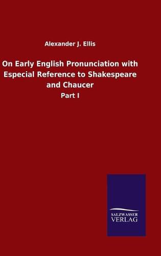 Cover image for On Early English Pronunciation with Especial Reference to Shakespeare and Chaucer: Part I