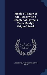 Cover image for Moxly's Theory of the Tides; With a Chapter of Extracts from Moxly's Original Work