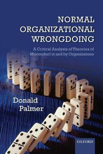 Cover image for Normal Organizational Wrongdoing: A Critical Analysis of Theories of Misconduct in and by Organizations