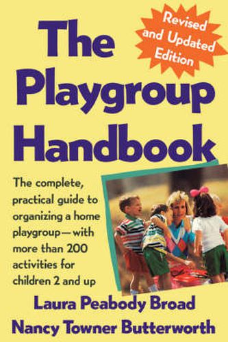 Cover image for The Playgroup Handbook: The Complete, Pratical Guide to Organizing a Home Playgroup--With More Than 200 Activities for Children 2 and Up