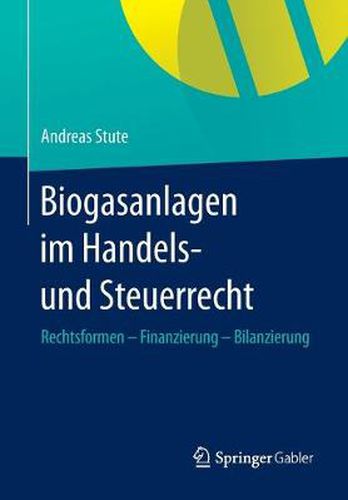 Cover image for Biogasanlagen  im Handels- und Steuerrecht: Rechtsformen - Finanzierung - Bilanzierung