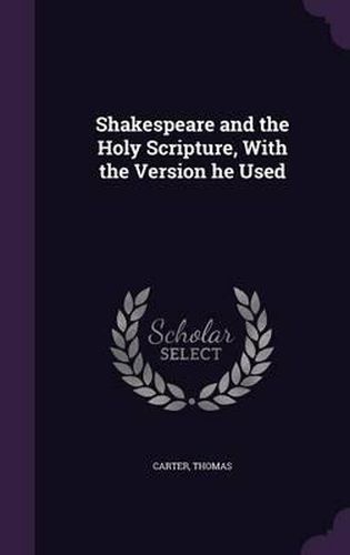 Cover image for Shakespeare and the Holy Scripture, with the Version He Used